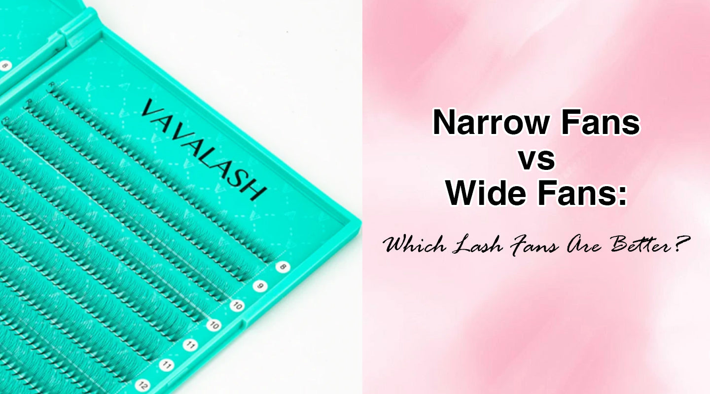 Wide Fan Narrow Fans vs Wide Fans: Which Lash Fans Are Better? – VAVALASH
