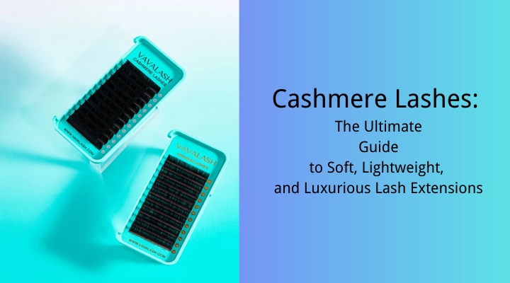 Cashmere Lashes What They Are & Why Lash Techs Love Them  VAVALASH