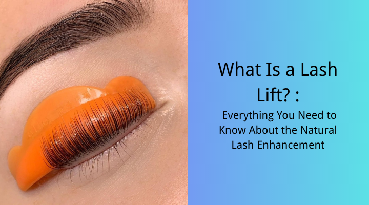 What Is a Lash Lift? Everything You Need to Know About the Natural Lash Enhancement